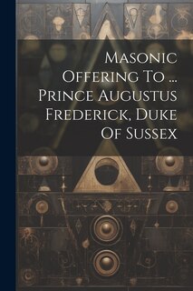 Front cover_Masonic Offering To ... Prince Augustus Frederick, Duke Of Sussex