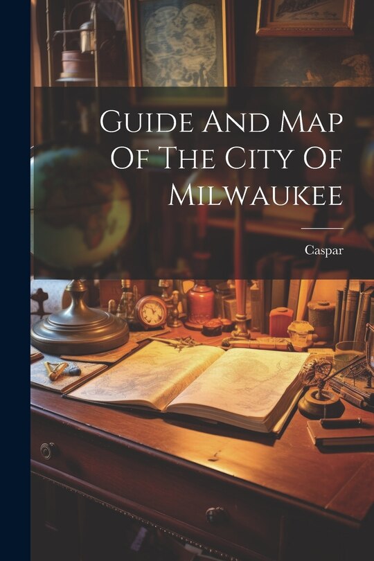 Front cover_Guide And Map Of The City Of Milwaukee