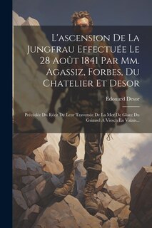 Front cover_L'ascension De La Jungfrau Effectuée Le 28 Août 1841 Par Mm. Agassiz, Forbes, Du Chatelier Et Desor