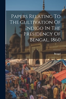 Front cover_Papers Relating To The Cultivation Of Indigo In The Presidency Of Bengal, 1860