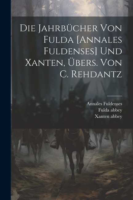 Front cover_Die Jahrbücher Von Fulda [annales Fuldenses] Und Xanten, Übers. Von C. Rehdantz