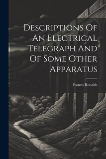 Front cover_Descriptions Of An Electrical Telegraph And Of Some Other Apparatus