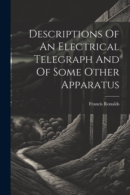 Front cover_Descriptions Of An Electrical Telegraph And Of Some Other Apparatus