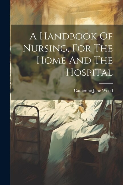 Couverture_A Handbook Of Nursing, For The Home And The Hospital