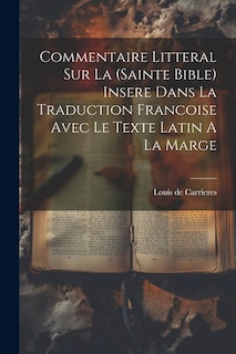 Commentaire Litteral Sur La (sainte Bible) Insere Dans La Traduction Francoise Avec Le Texte Latin A La Marge