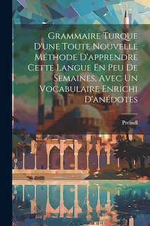 Couverture_Grammaire Turque D'une Toute Nouvelle Méthode D'apprendre Cette Langue En Peu De Semaines, Avec Un Vocabulaire Enrichi D'anédotes