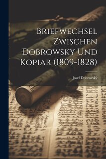 Couverture_Briefwechsel Zwischen Dobrowsky Und Kopiar (1809-1828)
