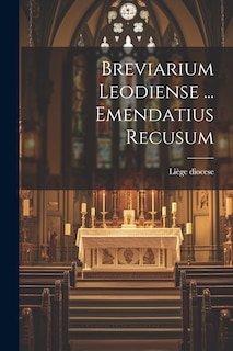 Breviarium Leodiense ... Emendatius Recusum