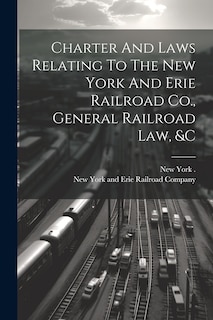 Front cover_Charter And Laws Relating To The New York And Erie Railroad Co., General Railroad Law, &c