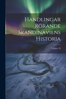 Front cover_Handlingar Rörande Skandinaviens Historia; Volume 33