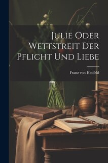 Front cover_Julie Oder Wettstreit Der Pflicht Und Liebe
