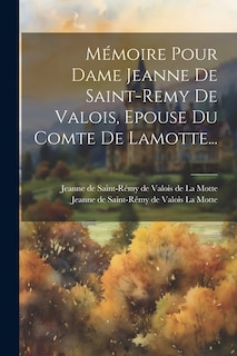 Front cover_Mémoire Pour Dame Jeanne De Saint-remy De Valois, Epouse Du Comte De Lamotte...