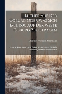 Front cover_Luther Auf Der Coburg Oder Was Sich Im J. 1530 Auf Der Weste Coburg Zugetragen