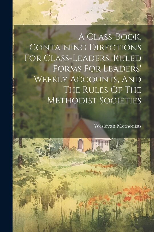 Front cover_A Class-book, Containing Directions For Class-leaders, Ruled Forms For Leaders' Weekly Accounts, And The Rules Of The Methodist Societies