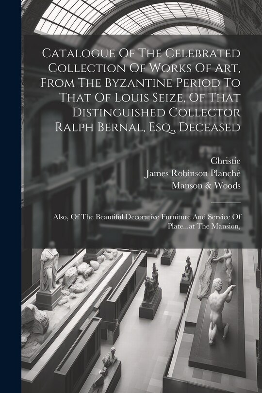 Front cover_Catalogue Of The Celebrated Collection Of Works Of Art, From The Byzantine Period To That Of Louis Seize, Of That Distinguished Collector Ralph Bernal, Esq., Deceased