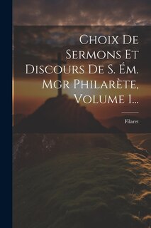 Couverture_Choix De Sermons Et Discours De S. Ém. Mgr Philarète, Volume 1...