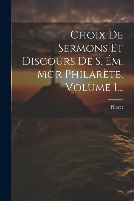 Couverture_Choix De Sermons Et Discours De S. Ém. Mgr Philarète, Volume 1...