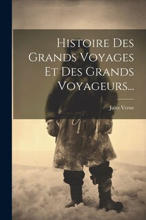 Couverture_Histoire Des Grands Voyages Et Des Grands Voyageurs...