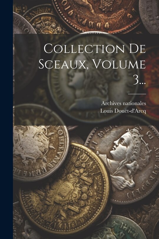 Front cover_Collection De Sceaux, Volume 3...