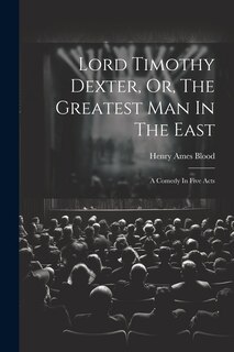 Front cover_Lord Timothy Dexter, Or, The Greatest Man In The East