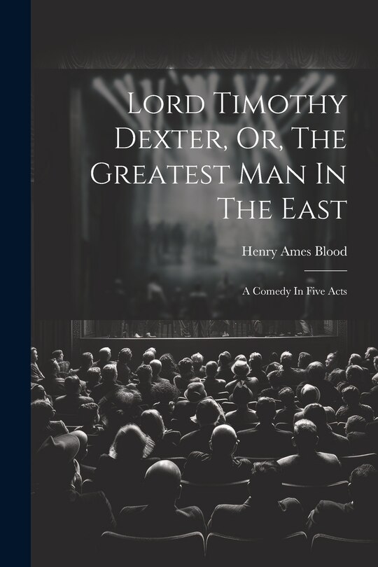 Front cover_Lord Timothy Dexter, Or, The Greatest Man In The East