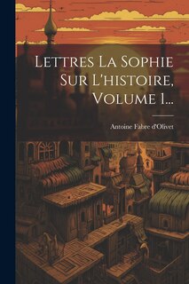 Front cover_Lettres La Sophie Sur L'histoire, Volume 1...