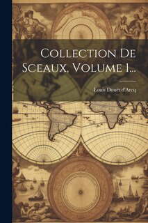 Couverture_Collection De Sceaux, Volume 1...
