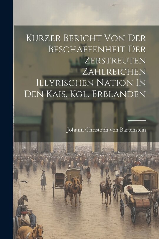 Couverture_Kurzer Bericht Von Der Beschaffenheit Der Zerstreuten Zahlreichen Illyrischen Nation In Den Kais. Kgl. Erblanden