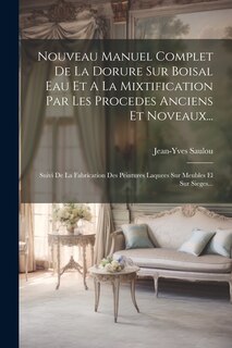 Front cover_Nouveau Manuel Complet De La Dorure Sur Boisal Eau Et A La Mixtification Par Les Procedes Anciens Et Noveaux...