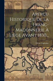 Front cover_Aperçu Historique De La Franc-maçonnerie À Liège Avant 1830...