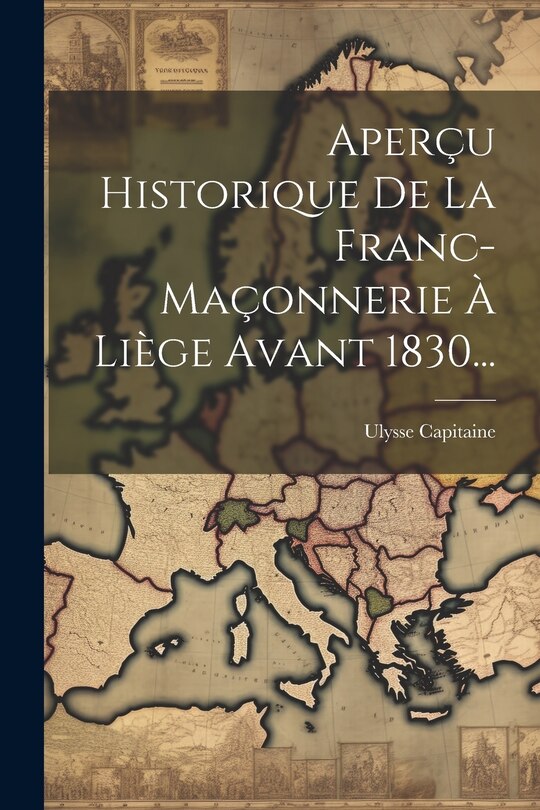 Front cover_Aperçu Historique De La Franc-maçonnerie À Liège Avant 1830...