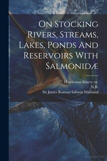 Front cover_On Stocking Rivers, Streams, Lakes, Ponds And Reservoirs With Salmonidæ