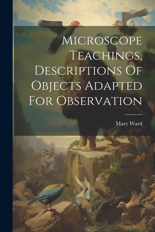Front cover_Microscope Teachings, Descriptions Of Objects Adapted For Observation