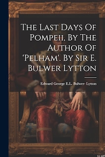 Couverture_The Last Days Of Pompeii, By The Author Of 'pelham'. By Sir E. Bulwer Lytton