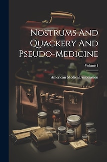 Front cover_Nostrums And Quackery And Pseudo-medicine; Volume 1