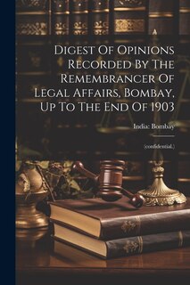 Front cover_Digest Of Opinions Recorded By The Remembrancer Of Legal Affairs, Bombay, Up To The End Of 1903