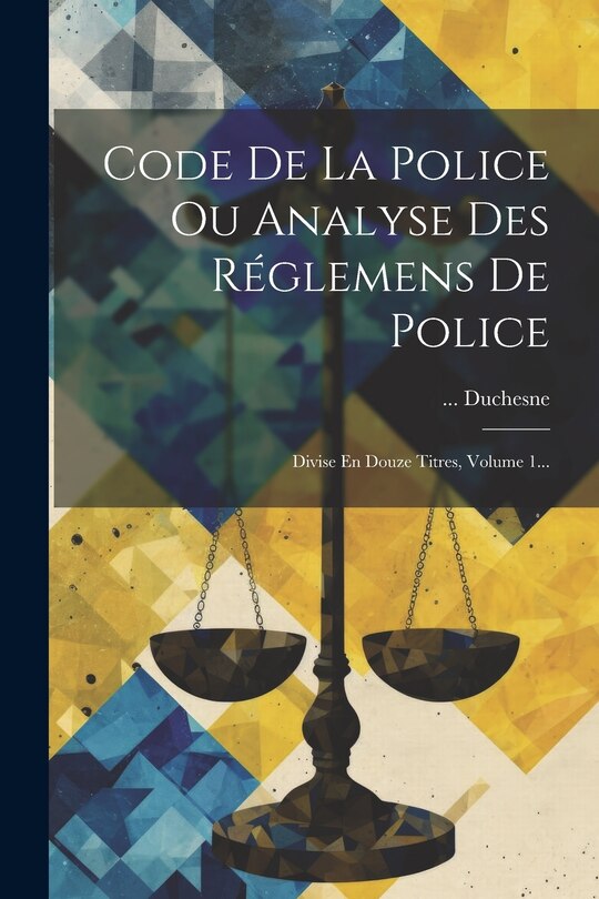 Front cover_Code De La Police Ou Analyse Des Réglemens De Police