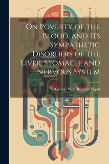 Front cover_On Poverty of the Blood, and Its Sympathetic Disorders of the Liver, Stomach, and Nervous System