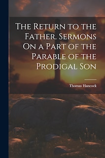 Front cover_The Return to the Father. Sermons On a Part of the Parable of the Prodigal Son