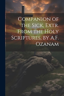 Couverture_Companion of the Sick, Extr. From the Holy Scriptures, by A.F. Ozanam