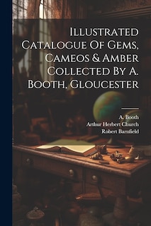 Couverture_Illustrated Catalogue Of Gems, Cameos & Amber Collected By A. Booth, Gloucester
