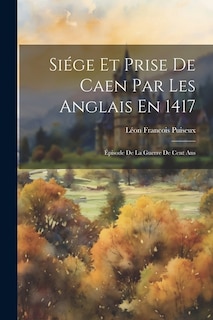 Couverture_Siége Et Prise De Caen Par Les Anglais En 1417