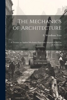Couverture_The Mechanics of Architecture; a Treatise on Applied Mechanics Especially Adapted to the Use of Architects