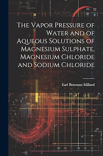 Couverture_The Vapor Pressure of Water and of Aqueous Solutions of Magnesium Sulphate, Magnesium Chloride and Sodium Chloride
