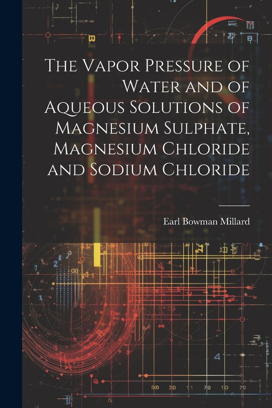 Couverture_The Vapor Pressure of Water and of Aqueous Solutions of Magnesium Sulphate, Magnesium Chloride and Sodium Chloride