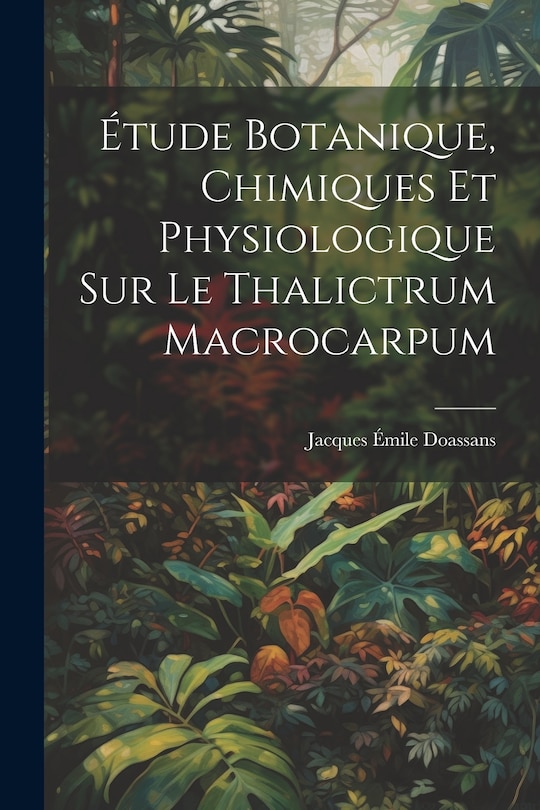 Front cover_Étude Botanique, Chimiques Et Physiologique Sur Le Thalictrum Macrocarpum