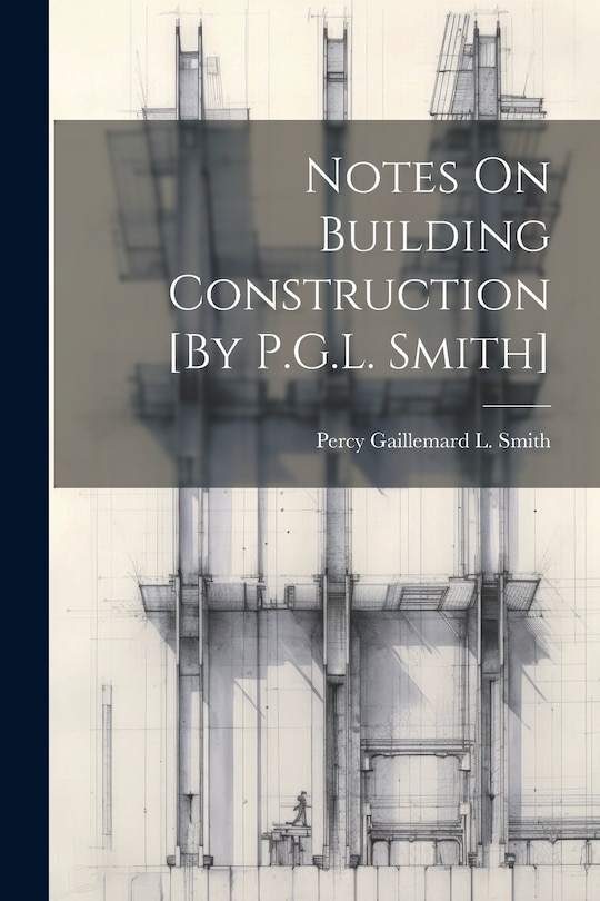Couverture_Notes On Building Construction [By P.G.L. Smith]