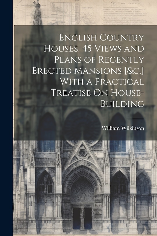 Front cover_English Country Houses. 45 Views and Plans of Recently Erected Mansions [&c.] With a Practical Treatise On House-Building