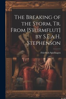 Front cover_The Breaking of the Storm, Tr. From [Sturmflut] by S.E.a.H. Stephenson