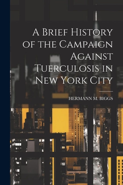 A Brief History of the Campaign Against Tuerculosis in New York City